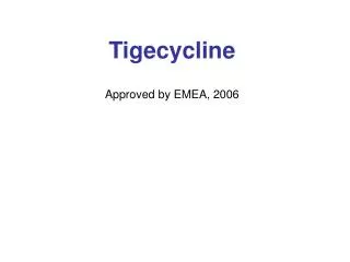 Tigecycline Approved by EMEA, 2006