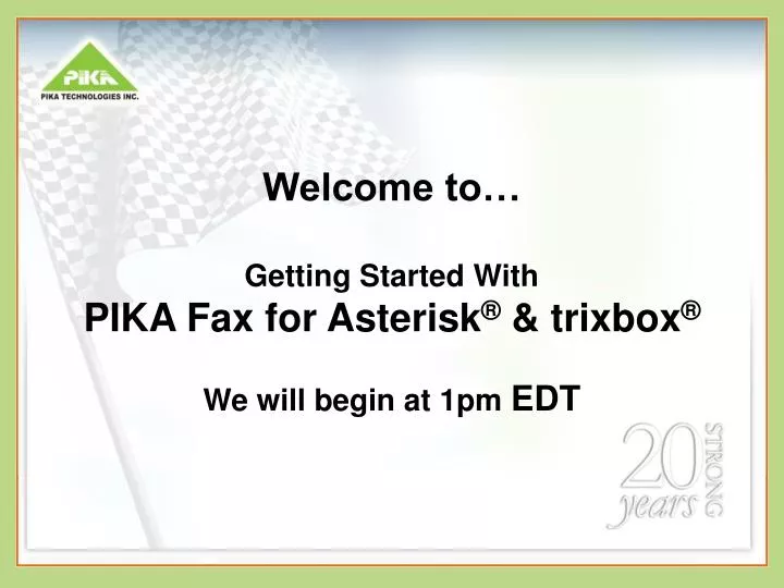 welcome to getting started with pika fax for asterisk trixbox we will begin at 1pm edt