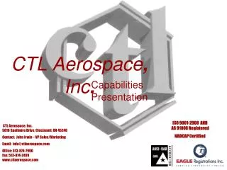 CTL Aerospace, Inc. 5616 Spellmire Drive, Cincinnati, OH 45246 Contact: John Irwin – VP Sales/Marketing Email: info@ct