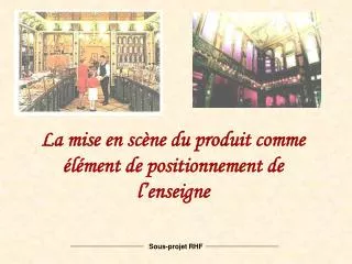 la mise en sc ne du produit comme l ment de positionnement de l enseigne