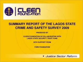 SUMMARY REPORT OF THE LAGOS STATE CRIME AND SAFETY SURVEY 2009 PRODUCED BY CLEEN FOUNDATION IN COLLABORATION WITH