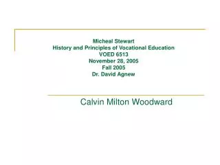 Micheal Stewart History and Principles of Vocational Education VOED 6513 November 28, 2005 Fall 2005 Dr. David Agnew