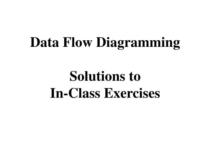 data flow diagramming solutions to in class exercises
