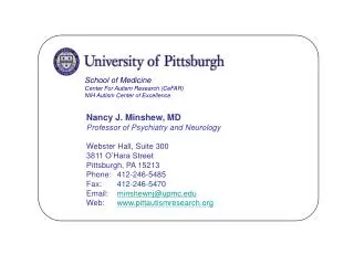 Nancy J. Minshew, MD Professor of Psychiatry and Neurology Webster Hall, Suite 300 3811 O’Hara Street Pittsburgh, PA 152