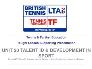 Tennis &amp; Further Education Taught Lesson Supporting Presentation UNIT 20 TALENT ID &amp; DEVELOPMENT IN SPORT