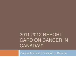 2011-2012 Report card on cancer in canada TM