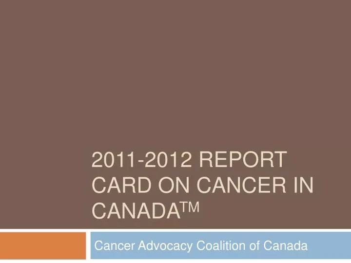 2011 2012 report card on cancer in canada tm