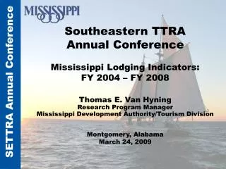 Southeastern TTRA Annual Conference Mississippi Lodging Indicators: FY 2004 – FY 2008 Thomas E. Van Hyning Research