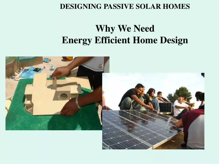 designing passive solar homes why we need energy efficient home design