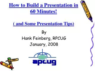 How to Build a Presentation in 60 Minutes! ( and Some Presentation Tips)