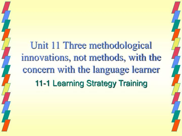 unit 11 three methodological innovations not methods with the concern with the language learner