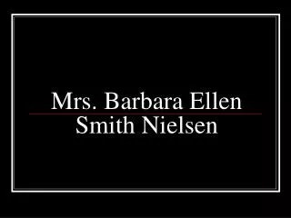 Mrs. Barbara Ellen Smith Nielsen