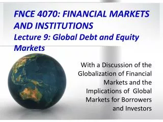 FNCE 4070: FINANCIAL MARKETS AND INSTITUTIONS Lecture 9: Global Debt and Equity Markets
