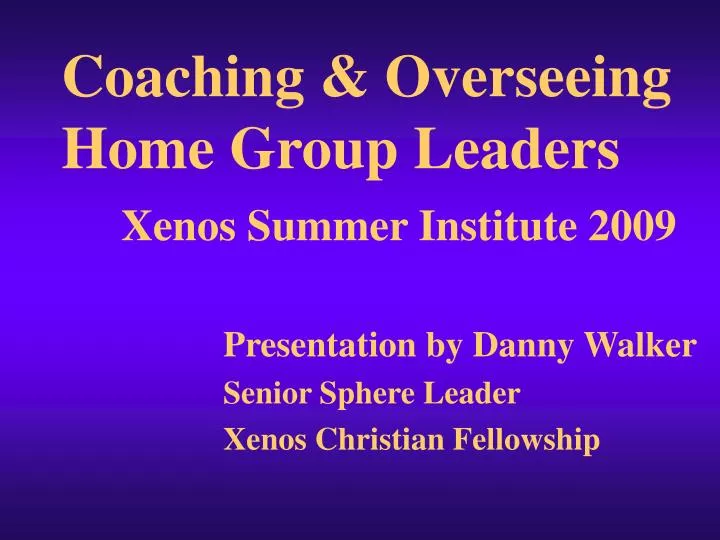 coaching overseeing home group leaders xenos summer institute 2009