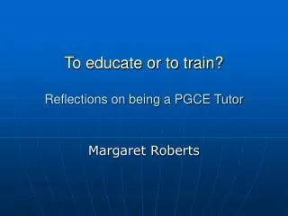To educate or to train? Reflections on being a PGCE Tutor