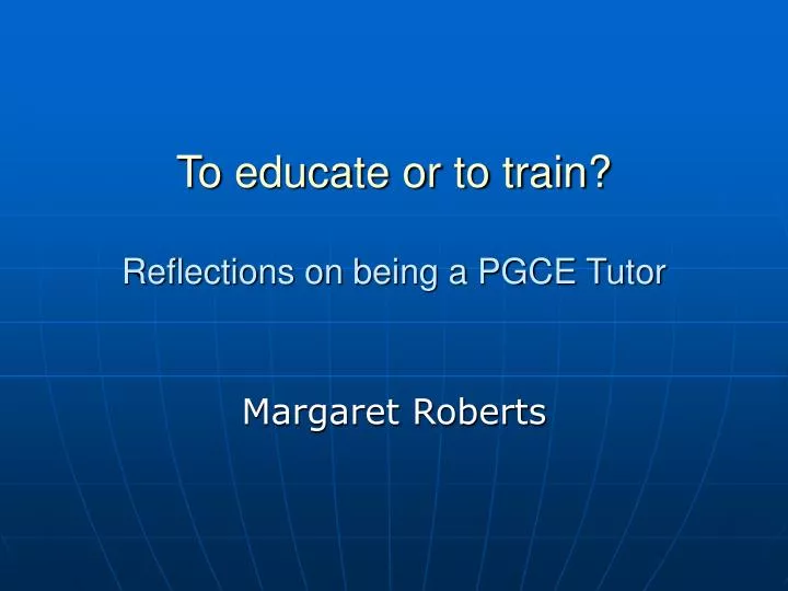 to educate or to train reflections on being a pgce tutor