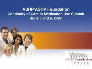 ASHP/ASHP Foundation Continuity of Care in Medication Use Summit June 5 and 6, 2007