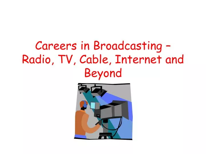 careers in broadcasting radio tv cable internet and beyond