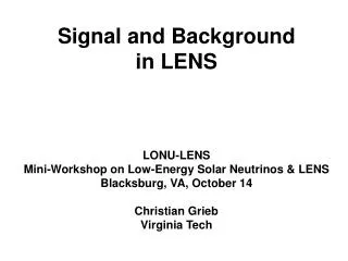 Signal and Background in LENS LONU-LENS Mini-Workshop on Low-Energy Solar Neutrinos &amp; LENS Blacksburg, VA, October 1