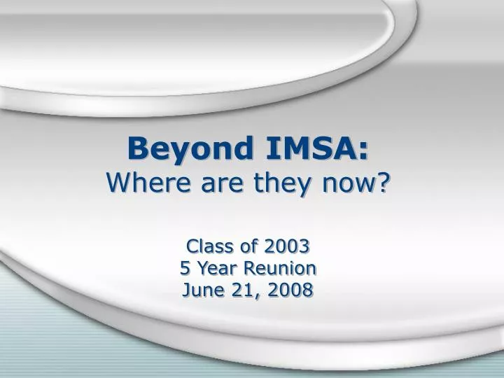 beyond imsa where are they now class of 2003 5 year reunion june 21 2008