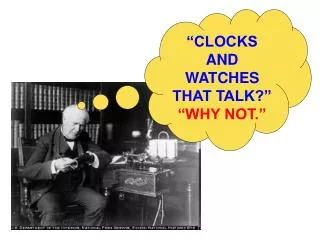 “CLOCKS AND WATCHES THAT TALK?” “WHY NOT.”