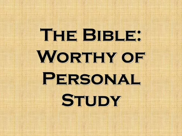 the bible worthy of personal study