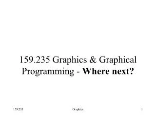 159.235 Graphics &amp; Graphical Programming - Where next?