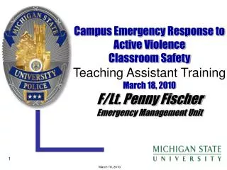 Campus Emergency Response to Active Violence Classroom Safety Teaching Assistant Training March 18, 2010 F/Lt. Penny Fi