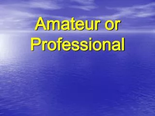 Amateur or Professional