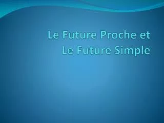 Le Future Proche et Le Future Simple