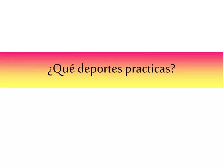 qu deportes practicas