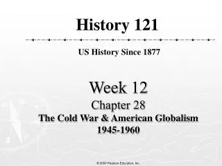 Week 12 Chapter 28 The Cold War &amp; American Globalism 1945-1960