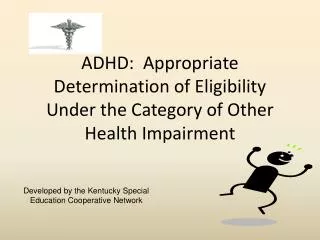 ADHD: Appropriate Determination of Eligibility Under the Category of Other Health Impairment