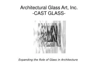 Architectural Glass Art, Inc. -CAST GLASS-