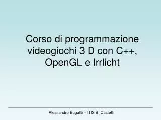 Corso di programmazione videogiochi 3 D con C++, OpenGL e Irrlicht