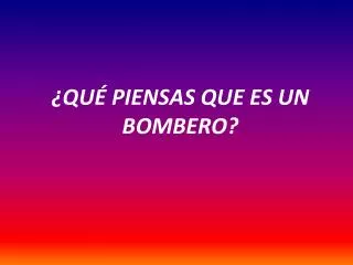 qu piensas que es un bombero
