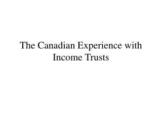 The Canadian Experience with Income Trusts