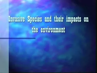 Invasive Species and their impacts on the environment