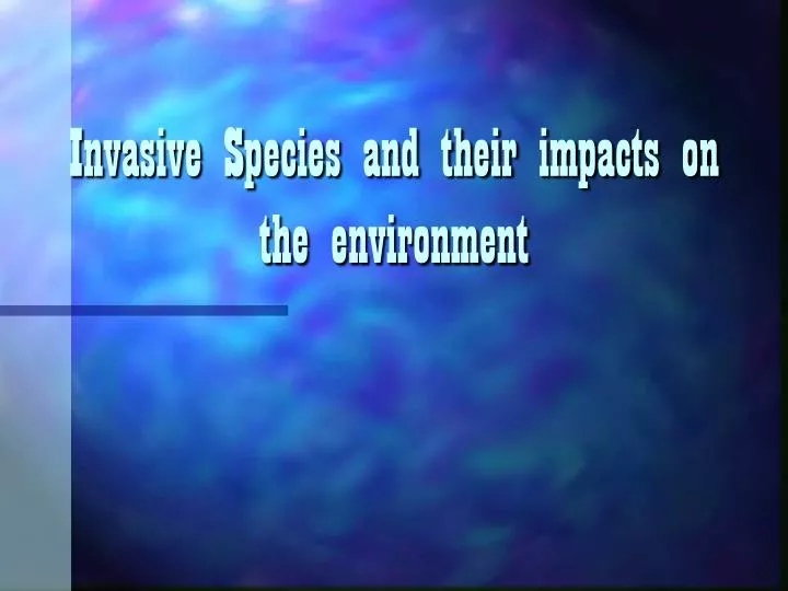 invasive species and their impacts on the environment