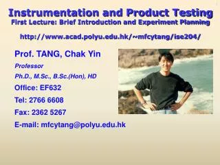 Instrumentation and Product Testing First Lecture: Brief Introduction and Experiment Planning http://www.acad.polyu.edu.