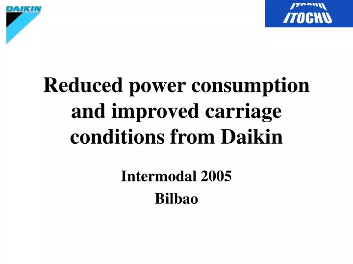 reduced power consumption and improved carriage conditions from daikin