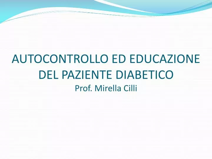 autocontrollo ed educazione del paziente diabetico prof mirella cilli