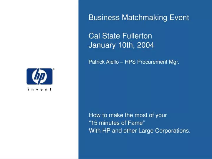 business matchmaking event cal state fullerton january 10th 2004 patrick aiello hps procurement mgr