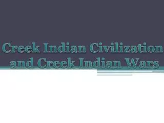 Creek Indian Civilization and Creek Indian Wars