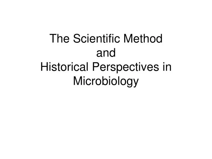the scientific method and historical perspectives in microbiology