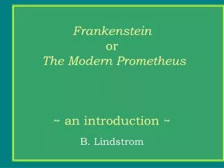 Frankenstein or The Modern Prometheus ~ an introduction ~