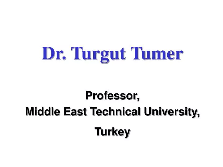 dr turgut tumer professor middle east technical university turkey