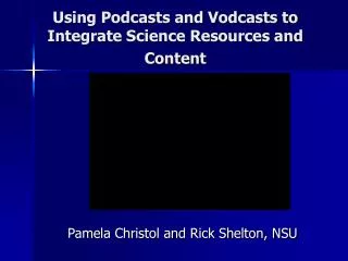 Using Podcasts and Vodcasts to Integrate Science Resources and Content