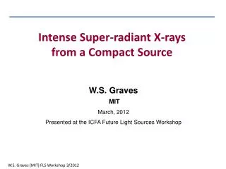 W.S. Graves MIT March, 2012 Presented at the ICFA Future Light Sources Workshop