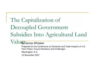 The Capitalization of Decoupled Government Subsidies Into Agricultural Land Values